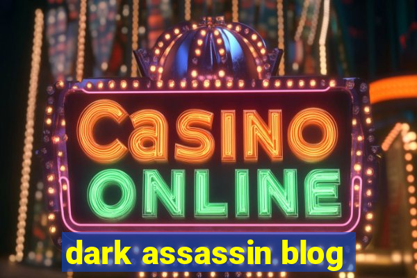 dark assassin blog